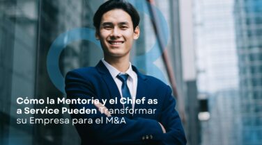 Cómo la Mentoría y el Chief as a Service Pueden Transformar su Empresa para el M&A