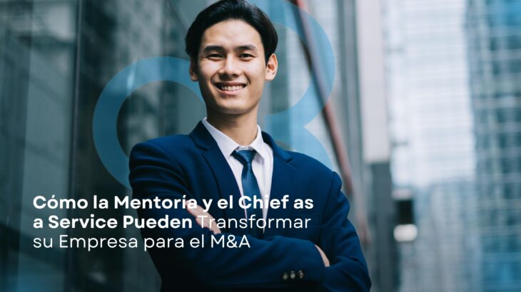 Cómo la Mentoría y el Chief as a Service Pueden Transformar su Empresa para el M&A