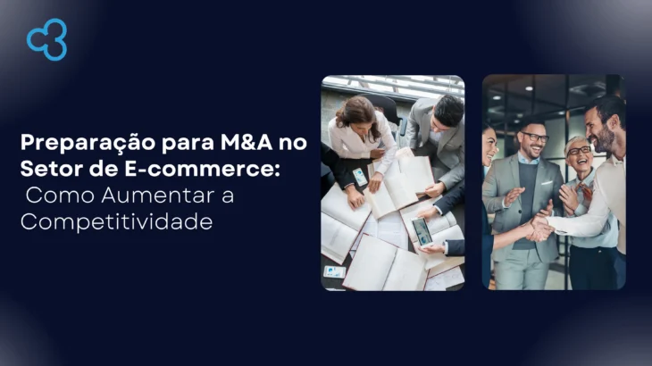 Preparação para M&A no Setor de E-commerce: Como Aumentar a Competitividade