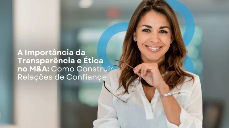 A Importância da Transparência e Ética no M&A: Como Construir Relações de Confiança