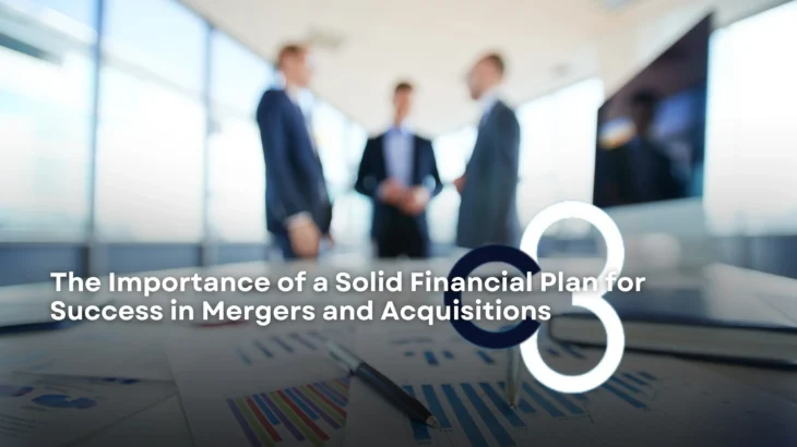 The Importance of Solid Financial Planning for Success in Mergers and Acquisitions