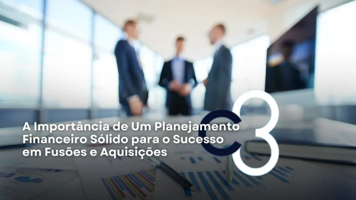 A Importância de Um Planejamento Financeiro Sólido para o Sucesso em Fusões e Aquisições