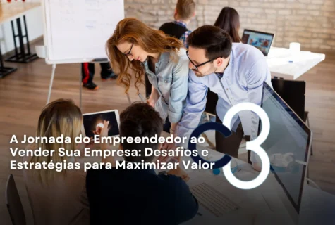 A Jornada do Empreendedor ao Vender Sua Empresa: Desafios e Estratégias para Maximizar Valor