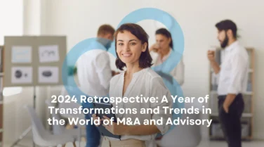 2024 Retrospective: A Year of Transformations and Trends in the World of M&A and Advisory