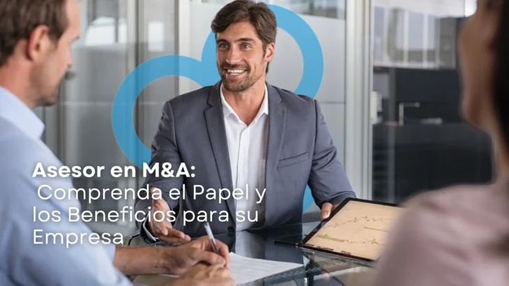 Asesor en M&A: Entiende su Rol y Beneficios para tu Empresa