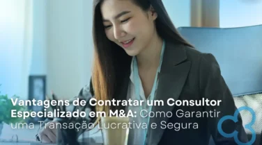 Vantagens de Contratar um Consultor Especializado em M&A: Como Garantir uma Transação Lucrativa e Segura