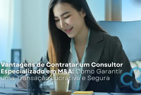 Vantagens de Contratar um Consultor Especializado em M&A: Como Garantir uma Transação Lucrativa e Segura