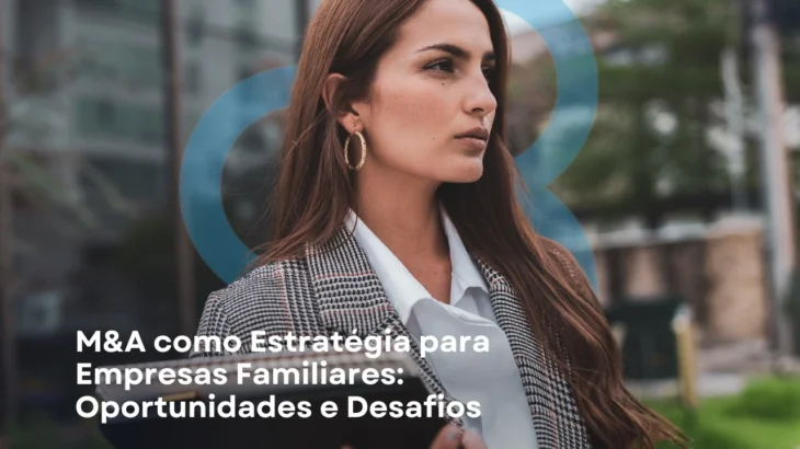 M&A como Estratégia para Empresas Familiares: Oportunidades e Desafios