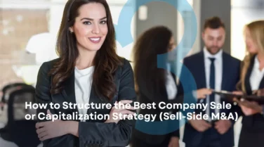 How to Structure the Best Strategy for Selling or Capitalizing a Company | Sell-Side M&A