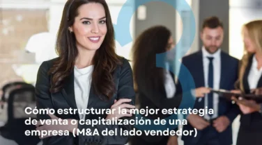 Cómo Estructurar la Mejor Estrategia de Venta o Capitalización de una Empresa | Sell-Side M&A