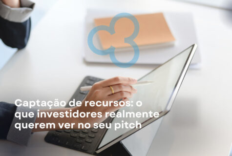 Captação de recursos: o que investidores realmente querem ver no seu pitch