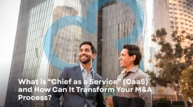 What Is “Chief as a Service” (CaaS) and How Can It Transform Your M&A Process?