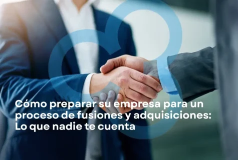 Cómo Preparar su Empresa para un Proceso de M&A: Lo que Nadie le Cuenta