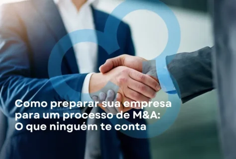 Como Preparar Sua Empresa para um Processo de M&A: O que Ninguém te Conta