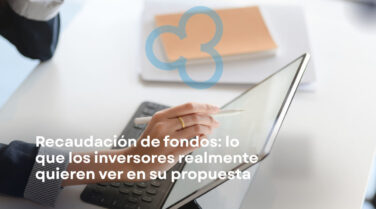 Recaudación de fondos: lo que los inversores realmente quieren ver en su propuesta