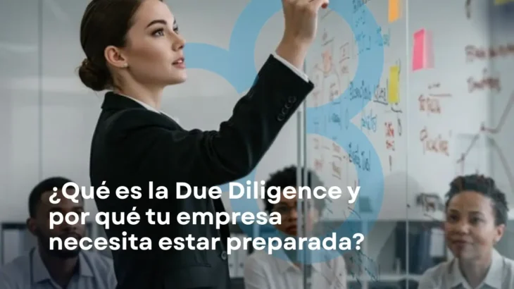 ¿Qué es la Due Diligence y por qué tu empresa debe estar preparada?