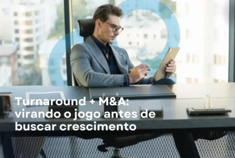Turnaround + M&A: virando o jogo antes de buscar crescimento