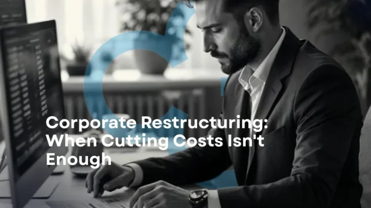 Corporate Restructuring: When Cutting Costs Isn’t Enough