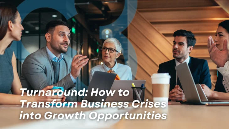 Business Turnaround: How to Transform Crises into Growth Opportunities
