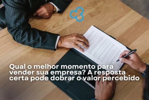 Qual o melhor momento para vender sua empresa? A resposta certa pode dobrar o valor percebido