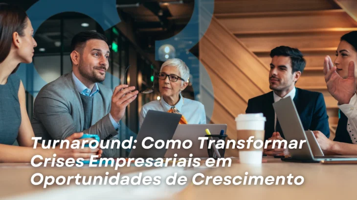 Turnaround Empresarial: Como Transformar Crises em Oportunidades