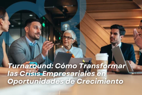 Turnaround Empresarial: Cómo Transformar las Crisis en Oportunidades de Crecimiento